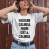 I Kissed Calmell From Cat Calmell Shirt1