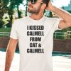 I Kissed Calmell From Cat Calmell Shirt5