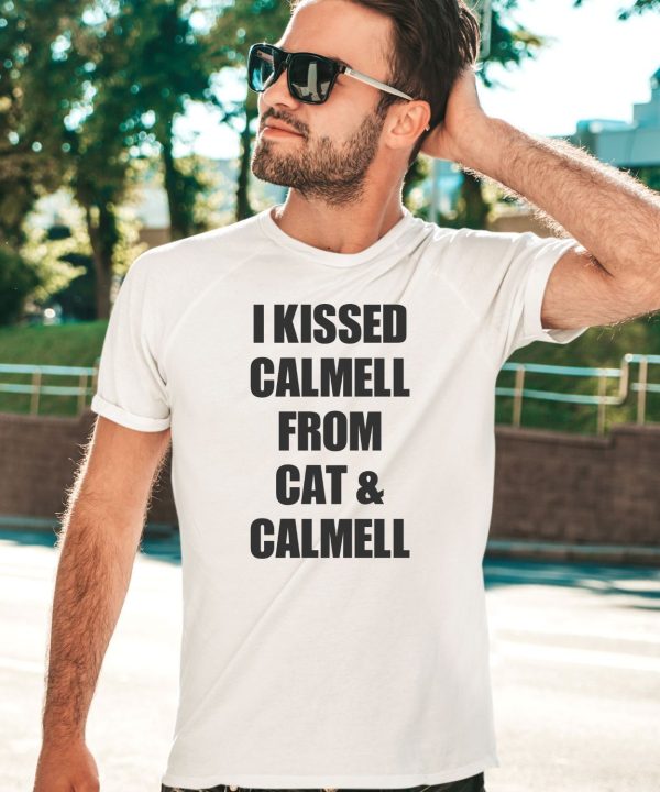 I Kissed Calmell From Cat Calmell Shirt5