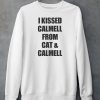 I Kissed Calmell From Cat Calmell Shirt6