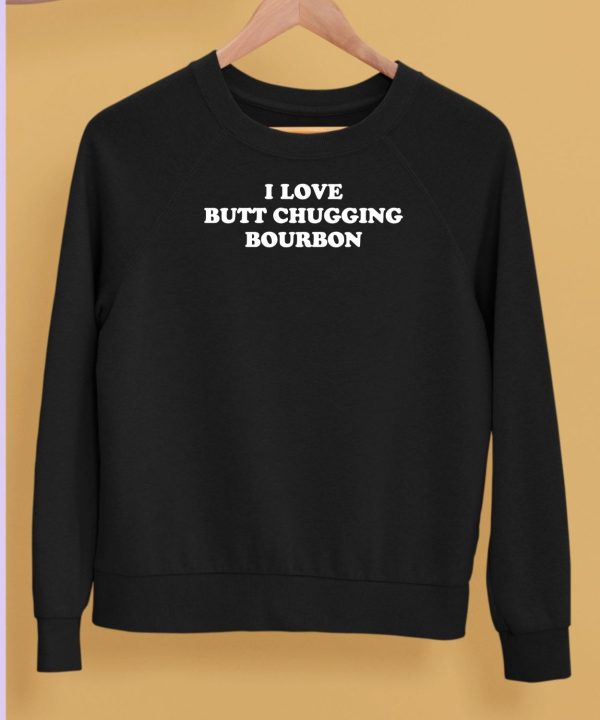 I Love Butt Chugging Bourbon Shirt5