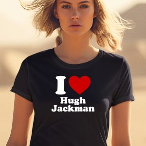 I Love Hugh Jackman Shirt