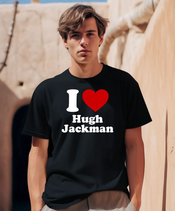 I Love Hugh Jackman Shirt1