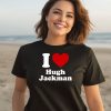 I Love Hugh Jackman Shirt2