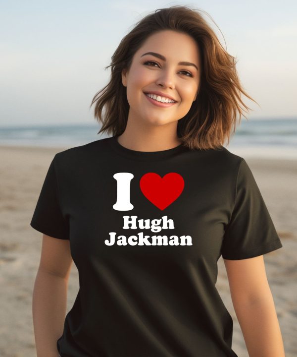 I Love Hugh Jackman Shirt2