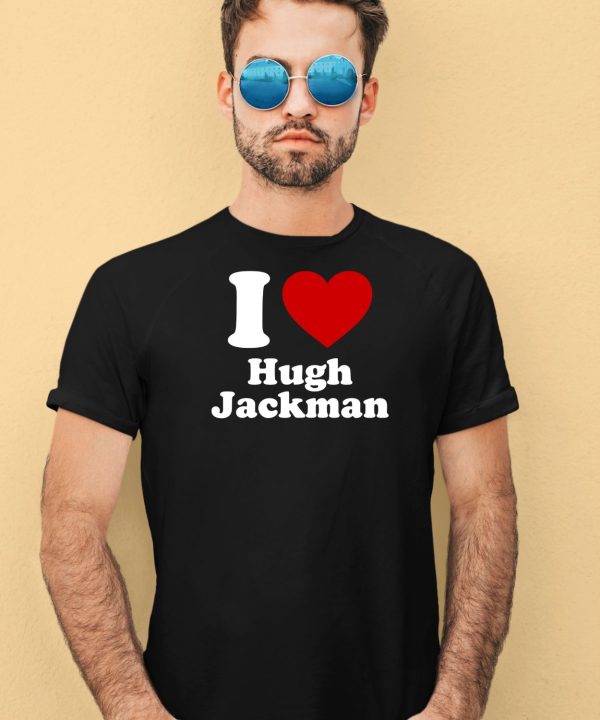 I Love Hugh Jackman Shirt4