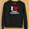 I Love Hugh Jackman Shirt5