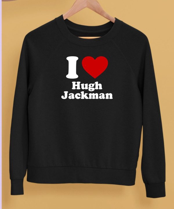 I Love Hugh Jackman Shirt5