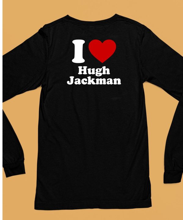 I Love Hugh Jackman Shirt6