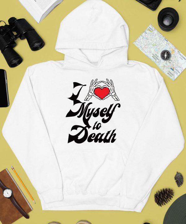 I Love Myself To Death Shirt