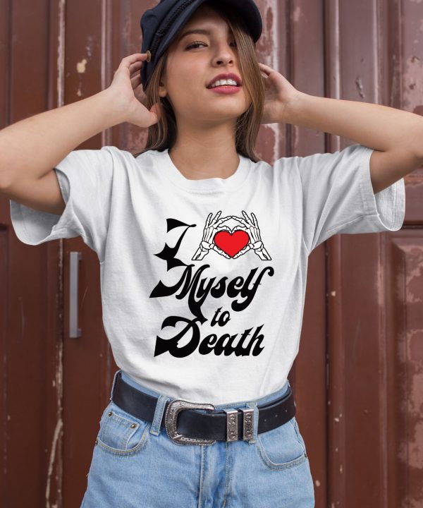 I Love Myself To Death Shirt1