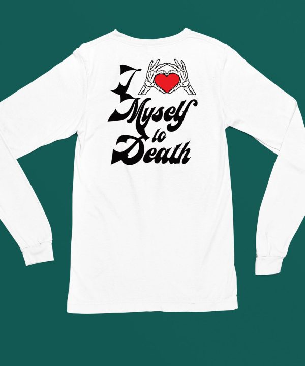 I Love Myself To Death Shirt4