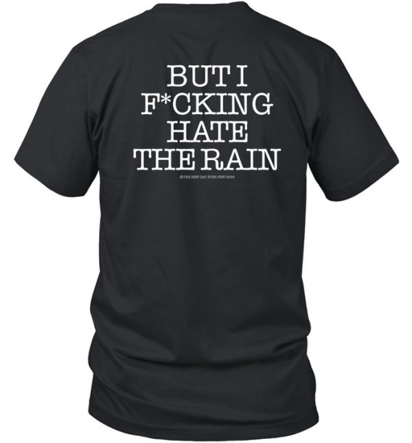 I Love Pdx But I Fucking Hate The Rain Shirt7