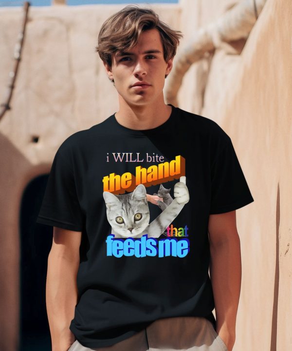 I Will Bite The Hand That Feeds Me Shirt1