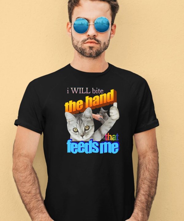 I Will Bite The Hand That Feeds Me Shirt4