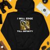 I Will Edge Till Infinity Shirt3