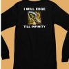 I Will Edge Till Infinity Shirt6