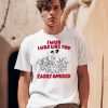 I Wish I Was Like You Easily Amused Shirt0