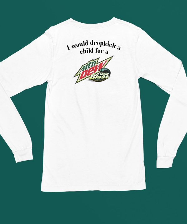 I Would Dropkick A Child For A Baja Blast Shirt4