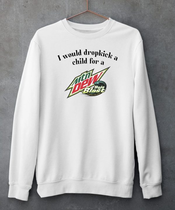 I Would Dropkick A Child For A Baja Blast Shirt6