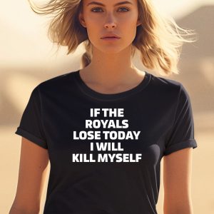 If The Royals Lose Today I Will Kill Myself Shirt