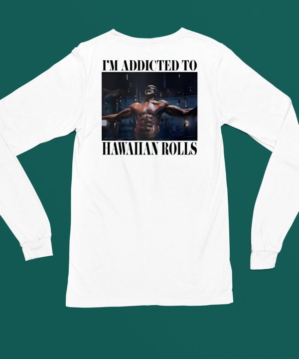 Im Addicted To Hawaiian Rolls Shirt4