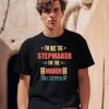 Im Not The Stepmaker Im The Maker That Stepped Up Shirt2