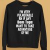 Im Very Vulnerable Rn If Any Dom Tops Want To Take Advantage Of Me Shirt5