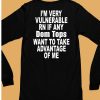 Im Very Vulnerable Rn If Any Dom Tops Want To Take Advantage Of Me Shirt6