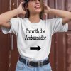 Im With The Ambassador Shirt1