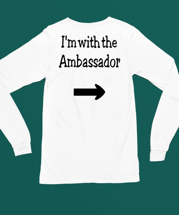 Im With The Ambassador Shirt4