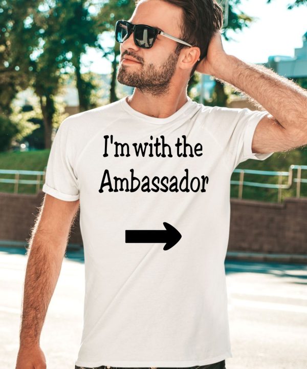 Im With The Ambassador Shirt5