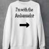 Im With The Ambassador Shirt6