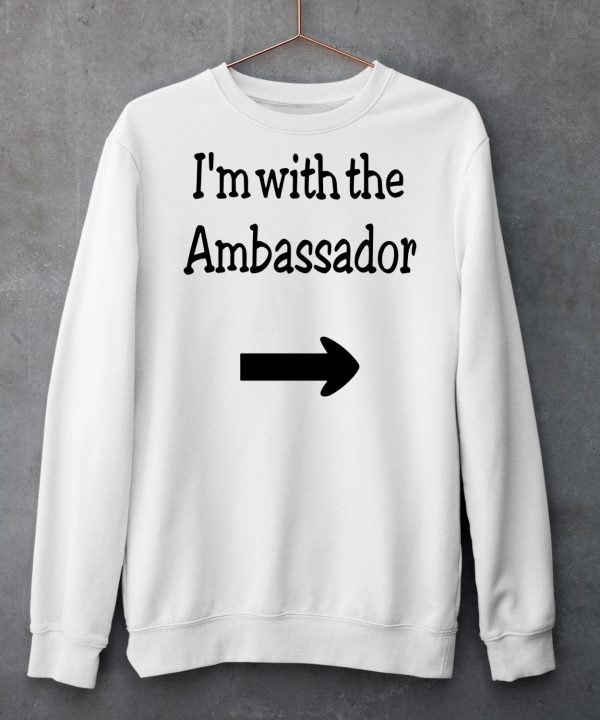 Im With The Ambassador Shirt6