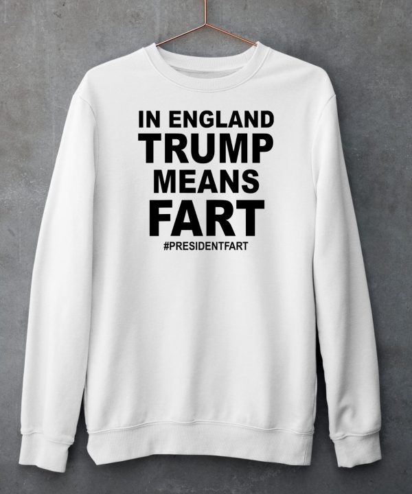 In England Trump Means Fart Presidentfart Shirt6