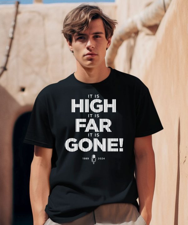 It Is High It Is Far It Is Gone 1989 2024 Shirt1