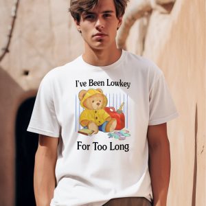 Ive Been Lowkey For Too Long Shirt