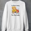 Ive Been Lowkey For Too Long Shirt6