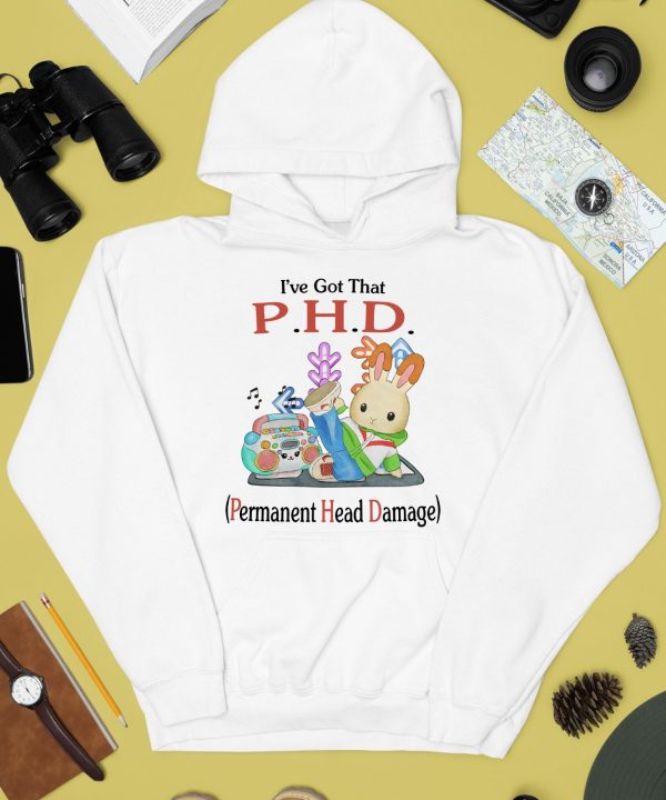 Ive Got That PHD Permanent Head Damage Shirt2