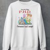 Ive Got That PHD Permanent Head Damage Shirt6