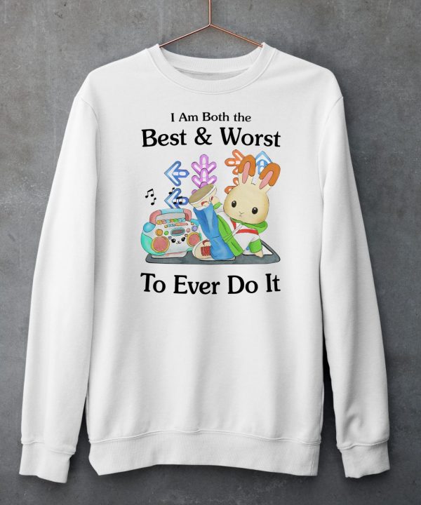 Jmcgg I Am Both The Best Worst To Ever Do It Shirt6