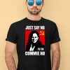 Just Say No To The Commie Ho Shirt4