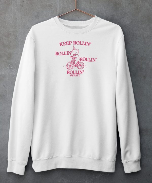 Keep Rollin Rollin Rollin Rollin What Bear Shirt6