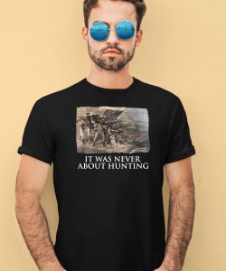 Linda Lee King It Was Never About Hunting Shirt4