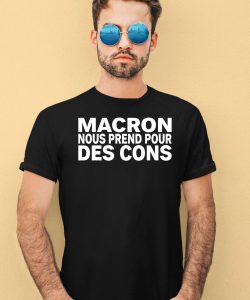 Macron Nous Prend Pour Des Cons Shirt4