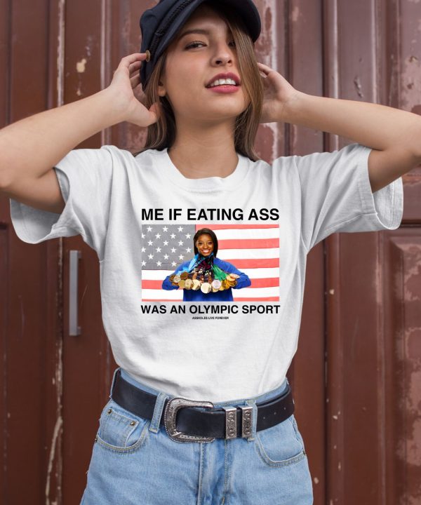 Me If Eating Ass Was An Olympic Sport Shirt