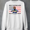 Me If Eating Ass Was An Olympic Sport Shirt6