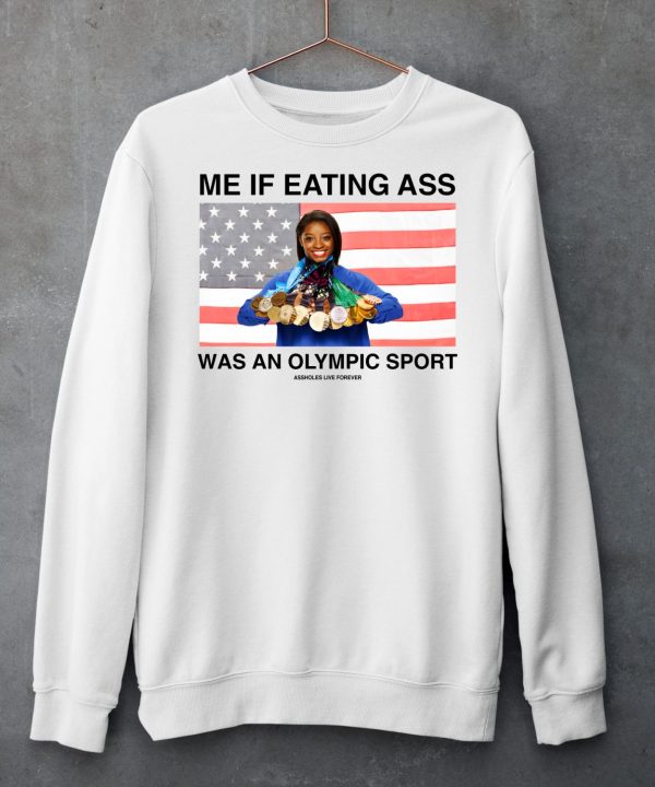 Me If Eating Ass Was An Olympic Sport Shirt6