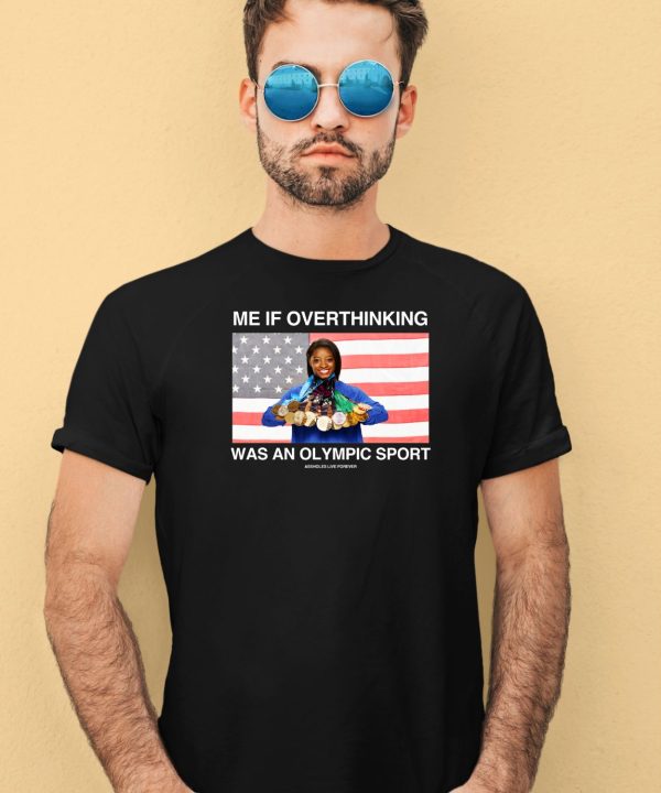 Me If Overthinking Was An Olympic Sport Shirt4