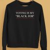 Melanin Apparel Voting Is My Black Job Shirt5